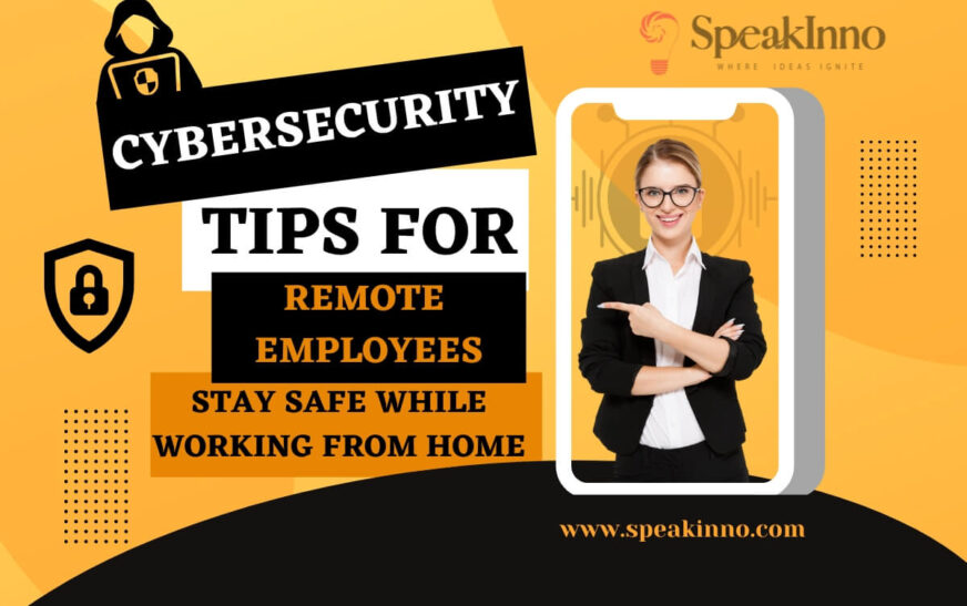 Cybersecurity Tips for Remote Employees: Stay Safe While Working from Home