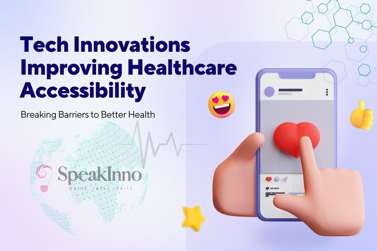 Tech Innovations Improving Healthcare Accessibility: Breaking Barriers to Better Health